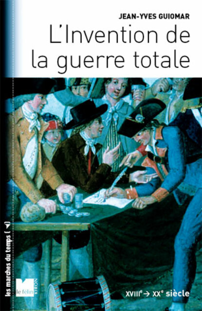 L’Invention de la guerre totale L’Invention de la guerre totale